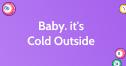 Baby. it's Cold Outside