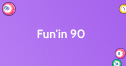 Fun'in 90