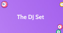 The DJ Set